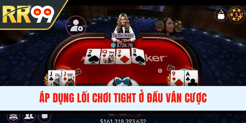 Áp dụng lối chơi tight ở đầu ván cược