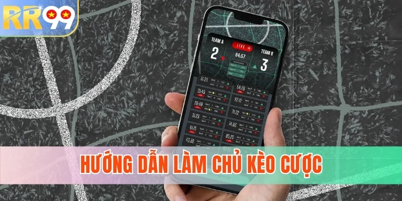 Hướng dẫn làm chủ kèo cược