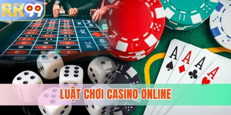 Luật Chơi Casino Online - Chiến Thuật Tranh Tài Tại RR99