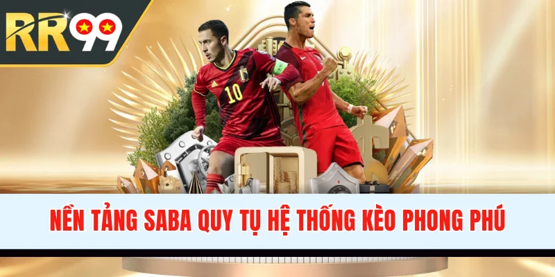 Nền tảng SABA quy tụ hệ thống kèo phong phú