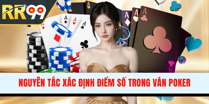 Nguyên tắc xác định điểm số trong ván Poker