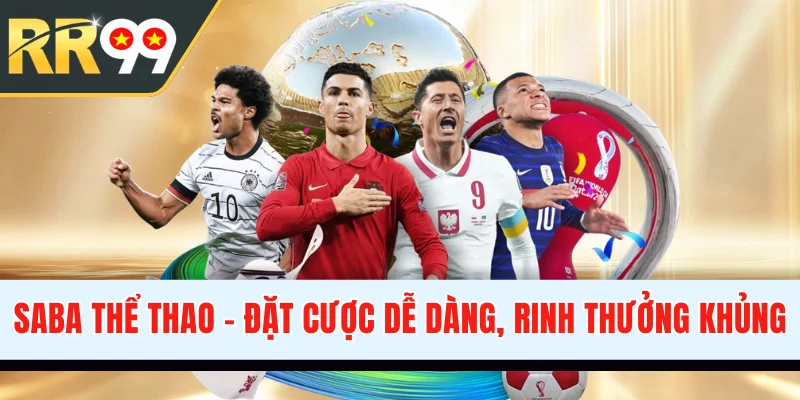 SABA Thể Thao - Đặt Cược Dễ Dàng, Rinh Ngay Thưởng Khủng