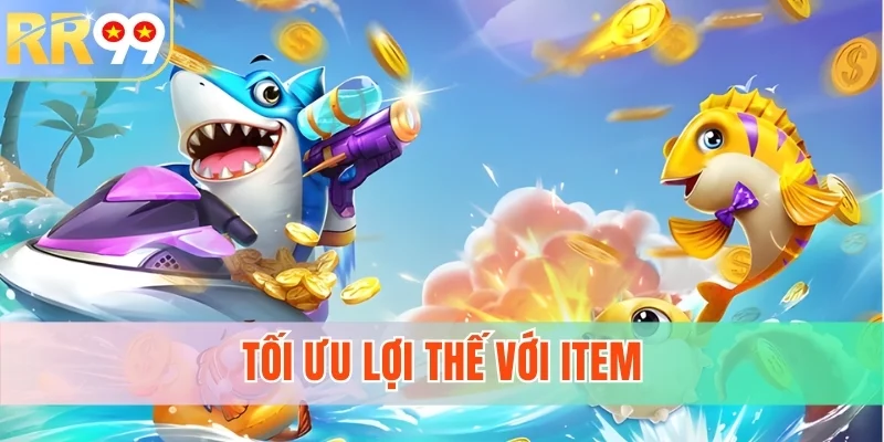 Tối ưu lợi thế với item