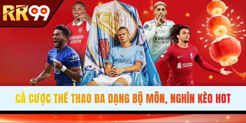 Cá cược thể thao RR99 vài nghìn kèo chất lượng